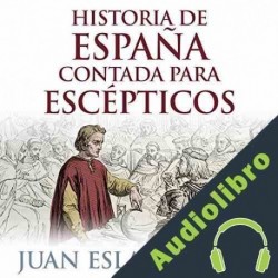 Audiolibro Historia de España contada para escépticos Juan Eslava Galán