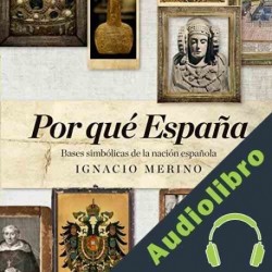Audiolibro Por qué España Ignacio Merino Bobillo
