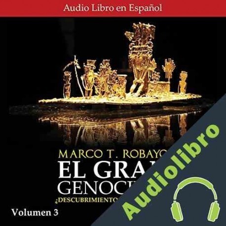Audiolibro El Gran Genocidio Volumen 3 Marco T. Robayo
