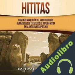 Audiolibro Hititas Captivating History