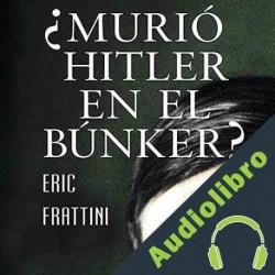 Audiolibro ¿Murió Hitler en el bunker? Eric Frattini
