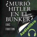 Audiolibro ¿Murió Hitler en el bunker? Eric Frattini