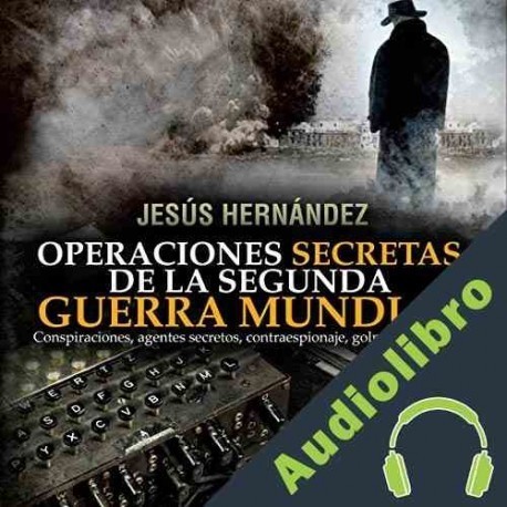 Audiolibro Operaciones secretas de la Segunda Guerra Mundial Jesús Hernández
