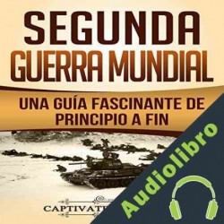 Audiolibro Segunda Guerra Mundial: Una guía fascinante de principio a fin Captivating History
