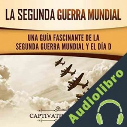Audiolibro La segunda Guerra Mundial Captivating History