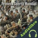 Audiolibro Primera Guerra Mundial Daniel Wrinn