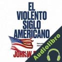Audiolibro El violento siglo americano John W. Dower