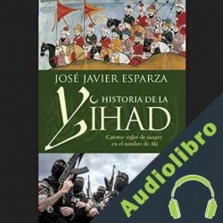 Audiolibro La Historia De La Yihad Jose Javier Esparza