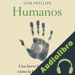 Audiolibro Humanos Tom Phillips