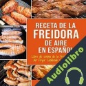 Audiolibro Recetas de cocina con freidora de aire en español Charlie Mason