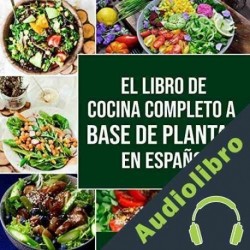 Audiolibro El Libro De Cocina Completo a Base De Plantas Charlie Mason