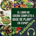 Audiolibro El Libro De Cocina Completo a Base De Plantas Charlie Mason
