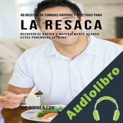 Audiolibro 48 Recetas De Comidas Rápidas Y Efectivas Para La Resaca Joe Correa CSN