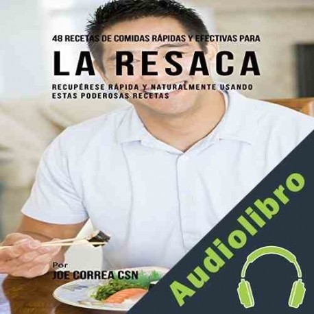 Audiolibro 48 Recetas De Comidas Rápidas Y Efectivas Para La Resaca Joe Correa CSN