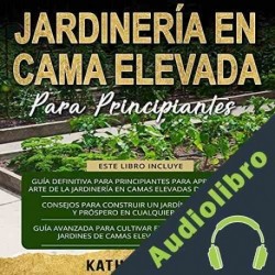 Audiolibro Jardinería en Cama Elevada Para Principiantes Kathy Smith 3 en 1