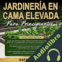 Audiolibro Jardinería en Cama Elevada Para Principiantes Kathy Smith 3 en 1