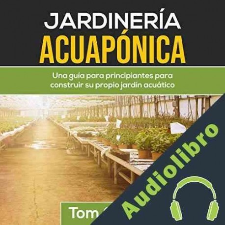 Audiolibro Jardinería Acuapónica Tom Gordon