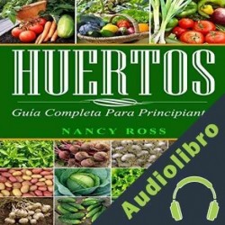 Audiolibro Huertos: Guía completa para principiantes Nancy Ross