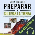 Audiolibro Preparar y cultivar la tierra Dion Rosser