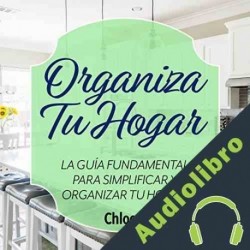 Audiolibro Organiza Tu Hogar: La Guía Fundamental Para Simplificar y Organizar tu Hogar Chloe S