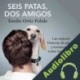 Audiolibro Seis patas, dos amigos Emilio Ortiz