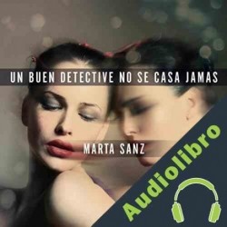 Audiolibro Un buen detective no se casa jamas Marta Sanz