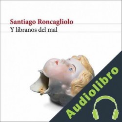 Audiolibro Y líbranos del mal Santiago Roncagliolo
