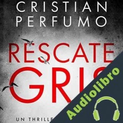 Audiolibro Rescate Gris Cristian Perfumo