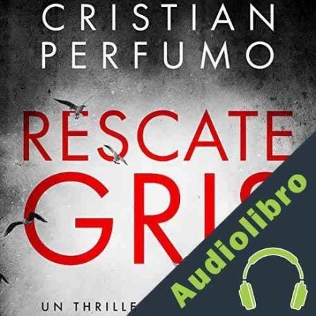 Audiolibro Rescate Gris Cristian Perfumo