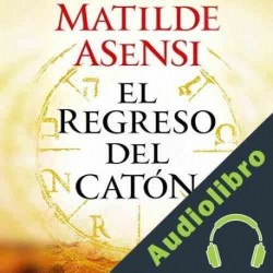 Audiolibro El Regreso del Catón Matilde Asensi