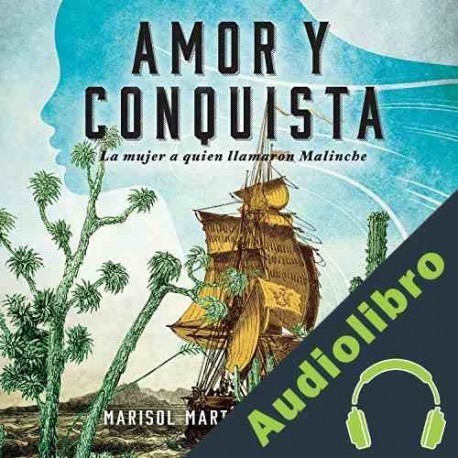 Audiolibro Amor y conquista Marisol Martín del Campo