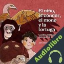Audiolibro El Niño, el cóndor, el mono y la tortuga Jaime Bedoya Martínez