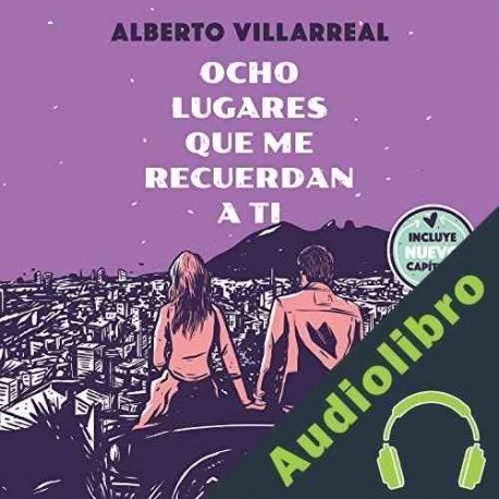 Audiolibro Ocho lugares que me recuerdan a ti Alberto Villarreal