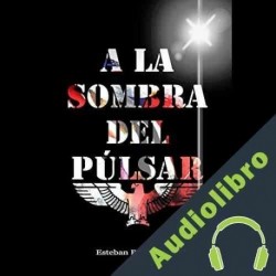 Audiolibro A la Sombra Del Púlsar Esteban Pérez Bolívar