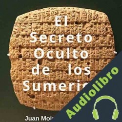 Audiolibro El Secreto Oculto de los Sumerios Juan Moisés De La Serna