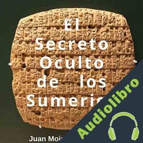 Audiolibro El Secreto Oculto de los Sumerios Juan Moisés De La Serna