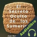 Audiolibro El Secreto Oculto de los Sumerios Juan Moisés De La Serna