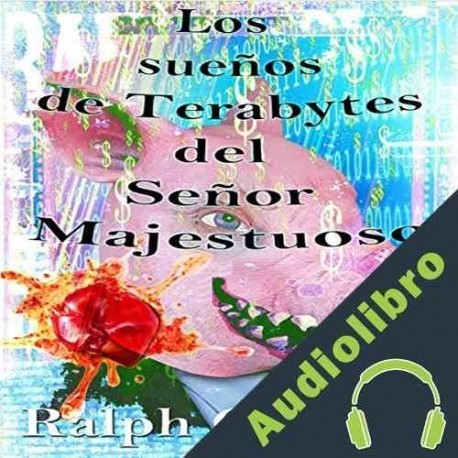 Audiolibro Suenos De Terabytes Del Senor Majestuoso: Una Novela Corta Ralph Clayton