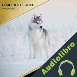 Audiolibro El Silencio Blanco Jack London