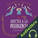 Audiolibro Adictas a la insurgencia Celia del Palacio