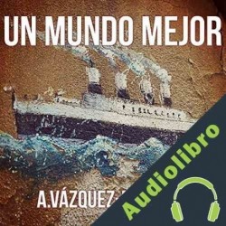 Audiolibro Un mundo mejor Alberto Vázquez-Figueroa