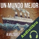 Audiolibro Un mundo mejor Alberto Vázquez-Figueroa