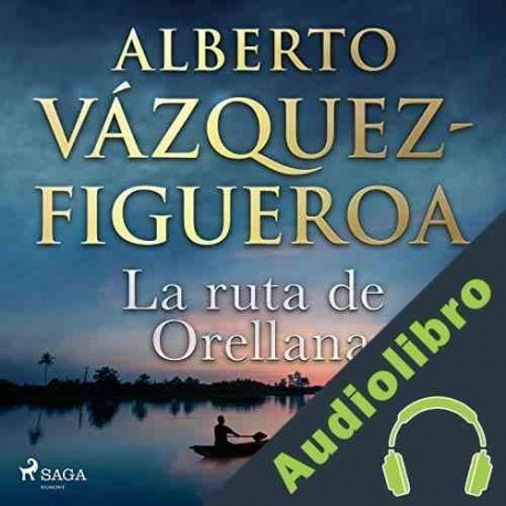 Audiolibro La ruta de Orellana Alberto Vázquez Figueroa