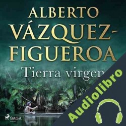 Audiolibro Tierra virgen Alberto Vázquez Figueroa
