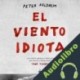 Audiolibro El viento idiota Peter Kaldheim