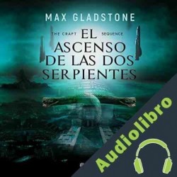 Audiolibro The Craft Sequence. El ascenso de las dos serpientes Max Gladstone