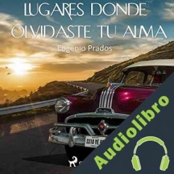 Audiolibro Lugares donde olvidaste tu alma Eugenio Prados