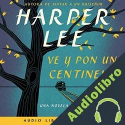 Audiolibro Ve y pon un centinela Harper Lee