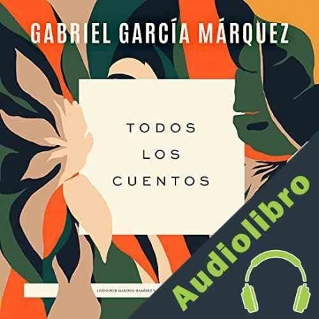 Audiolibro Todos los cuentos Gabriel García Márquez