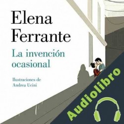 Audiolibro La invención ocasional Elena Ferrante